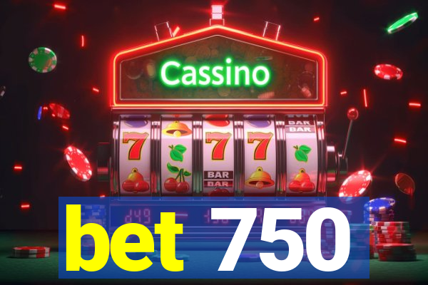 bet 750